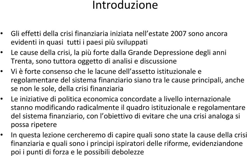 non le sole, della crisi finanziaria Le iniziative di politica economica concordate a livello internazionale stanno modificando radicalmente il quadro istituzionale e regolamentare del sistema