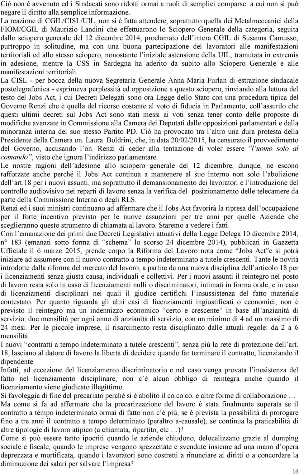 sciopero generale del 12 dicembre 2014, proclamato dell intera CGIL di Susanna Camusso, purtroppo in solitudine, ma con una buona partecipazione dei lavoratori alle manifestazioni territoriali ed