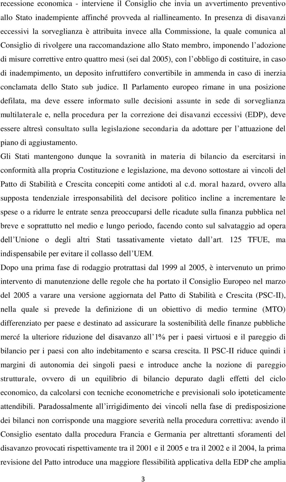 misure correttive entro quattro mesi (sei dal 2005), con l obbligo di costituire, in caso di inadempimento, un deposito infruttifero convertibile in ammenda in caso di inerzia conclamata dello Stato