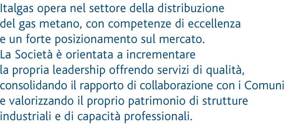 La Società è orientata a incrementare la propria leadership offrendo servizi di qualità,