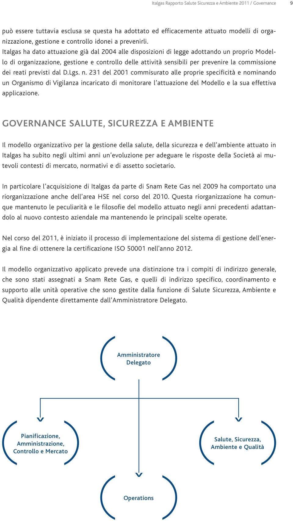 Italgas ha dato attuazione già dal 24 alle disposizioni di legge adottando un proprio Modello di organizzazione, gestione e controllo delle attività sensibili per prevenire la commissione dei reati