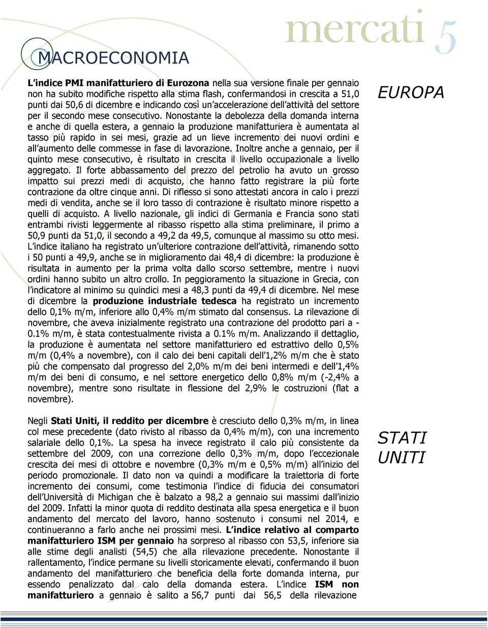 Nonostante la debolezza della domanda terna e anche di quella estera, a gennaio la produzione manifatturiera è aumentata al tasso più rapido sei mesi, grazie ad un lieve cremento dei nuovi ordi e all