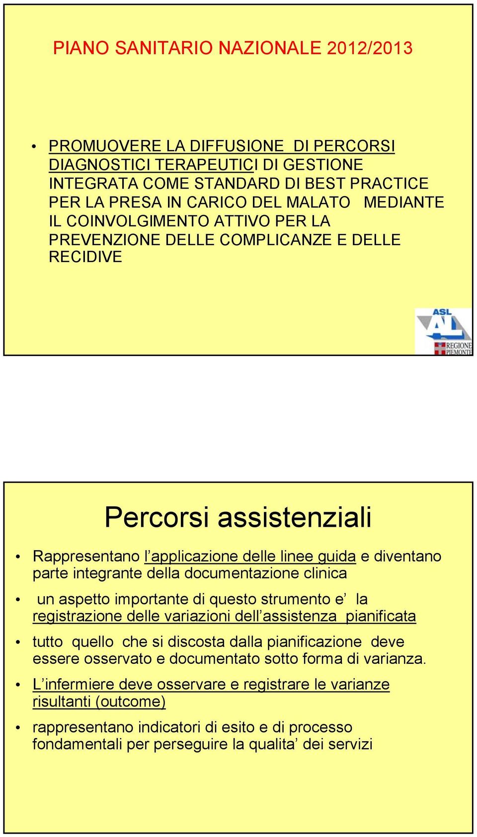 clinica un aspetto importante di questo strumento e la registrazione delle variazioni dell assistenza pianificata tutto quello che si discosta dalla pianificazione deve essere osservato e