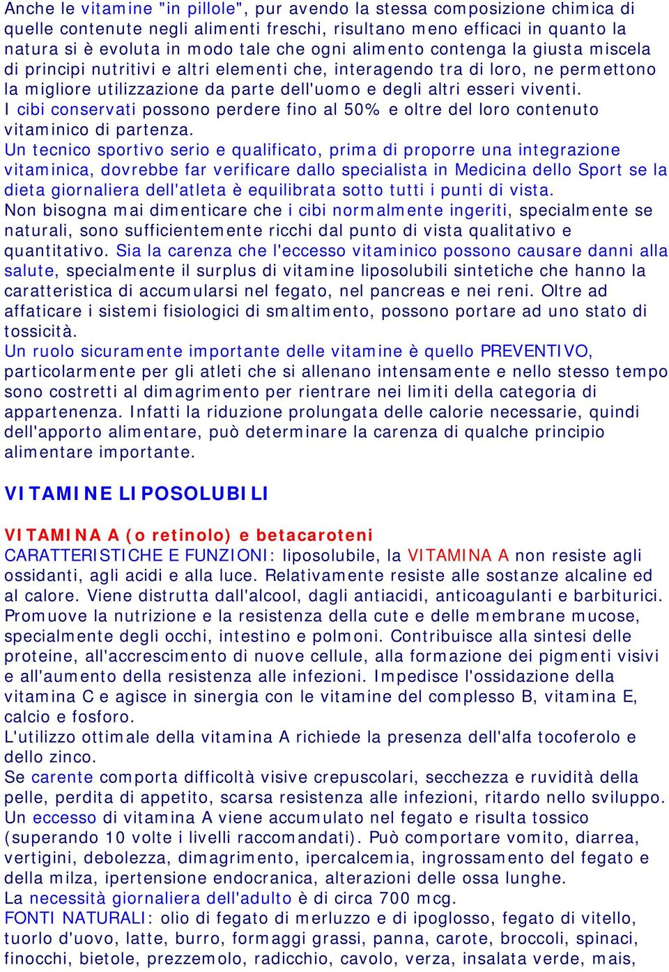 I cibi conservati possono perdere fino al 50% e oltre del loro contenuto vitaminico di partenza.