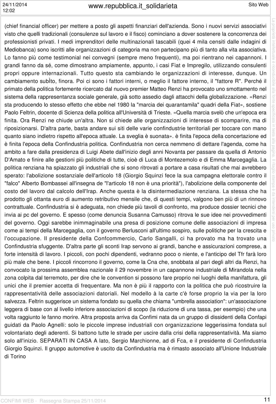 I medi imprenditori delle multinazionali tascabili (quei 4 mila censiti dalle indagini di Mediobanca) sono iscritti alle organizzazioni di categoria ma non partecipano più di tanto alla vita