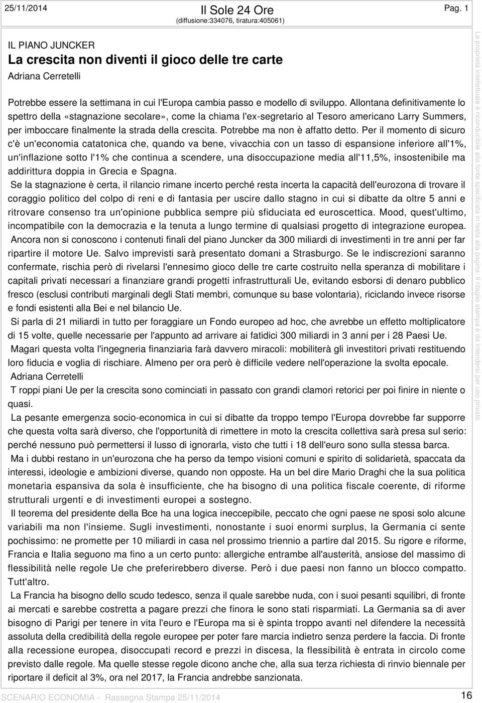 sviluppo. Allontana definitivamente lo spettro della «stagnazione secolare», come la chiama l'ex-segretario al Tesoro americano Larry Summers, per imboccare finalmente la strada della crescita.