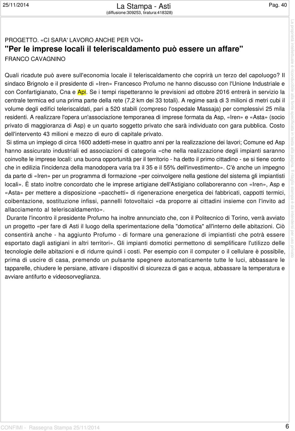 terzo del capoluogo? Il sindaco Brignolo e il presidente di «Iren» Francesco Profumo ne hanno discusso con l'unione Industriale e con Confartigianato, Cna e Api.