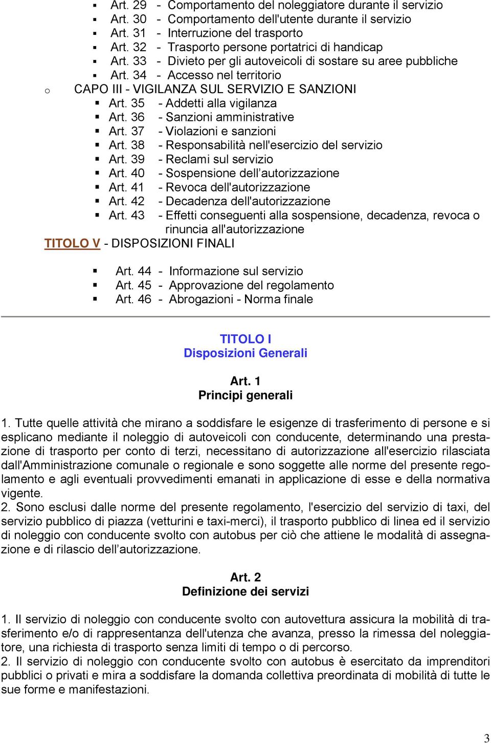 35 - Addetti alla vigilanza Art. 36 - Sanzioni amministrative Art. 37 - Violazioni e sanzioni Art. 38 - Responsabilità nell'esercizio del servizio Art. 39 - Reclami sul servizio Art.