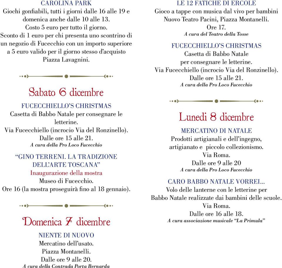 Sabato 6 dicembre FUCECCHIELLO S CHRISTMAS Casetta di Babbo Natale per consegnare le letterine. A cura della Pro Loco Fucecchio GINO TERRENI.