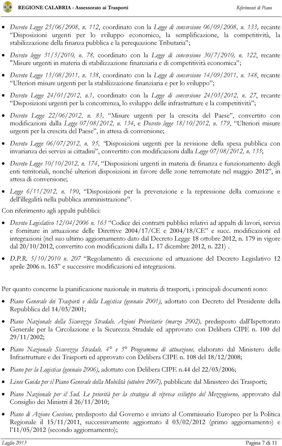 78, coordinato con la Legge di conversione 30/7/2010, n. 122, recante "Misure urgenti in materia di stabilizzazione finanziaria e di competitività economica ; Decreto Legge 13/08/2011, n.