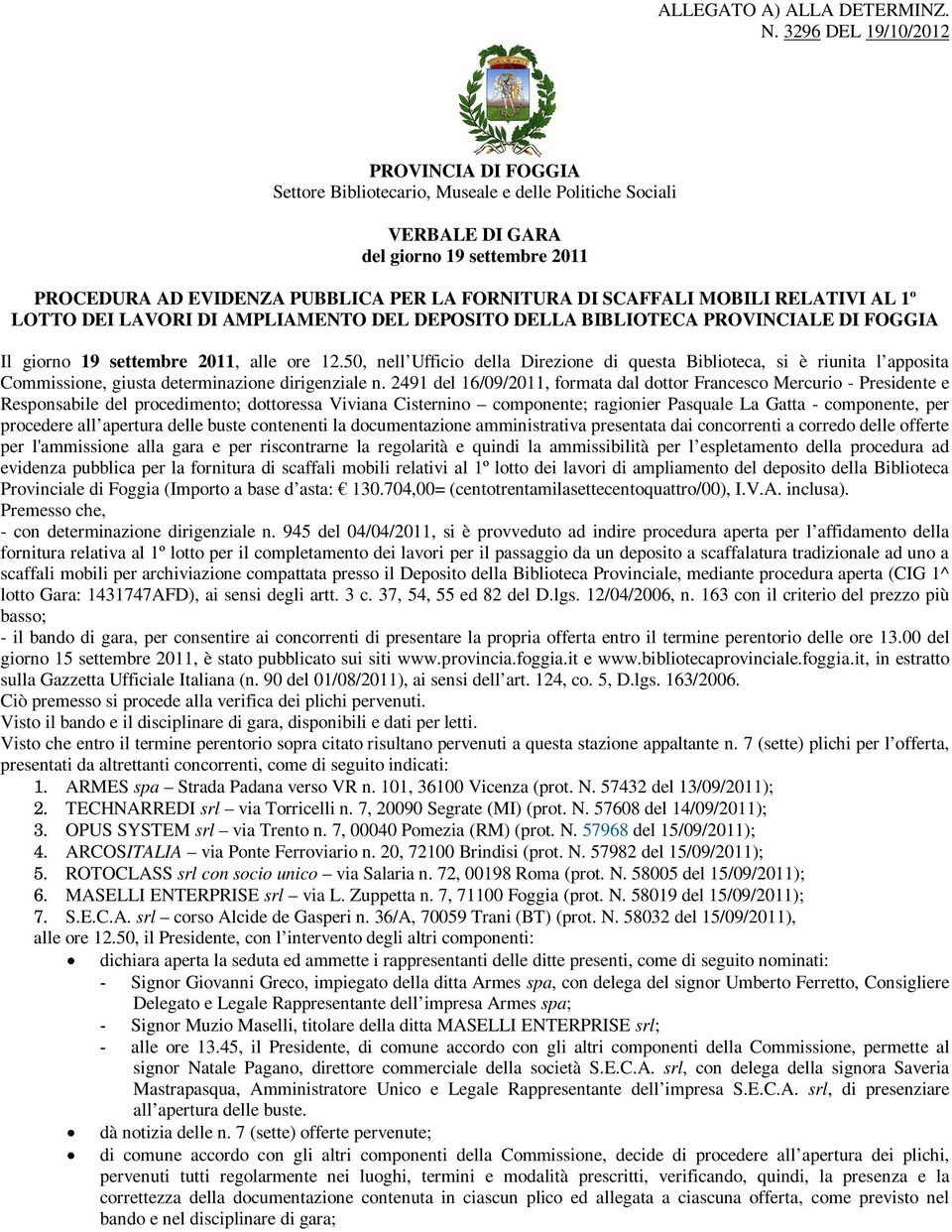 SCAFFALI MOBILI RELATIVI AL 1º LOTTO DEI LAVORI DI AMPLIAMENTO DEL DEPOSITO DELLA BIBLIOTECA PROVINCIALE DI FOGGIA Il giorno 19 settembre 2011, alle ore 12.