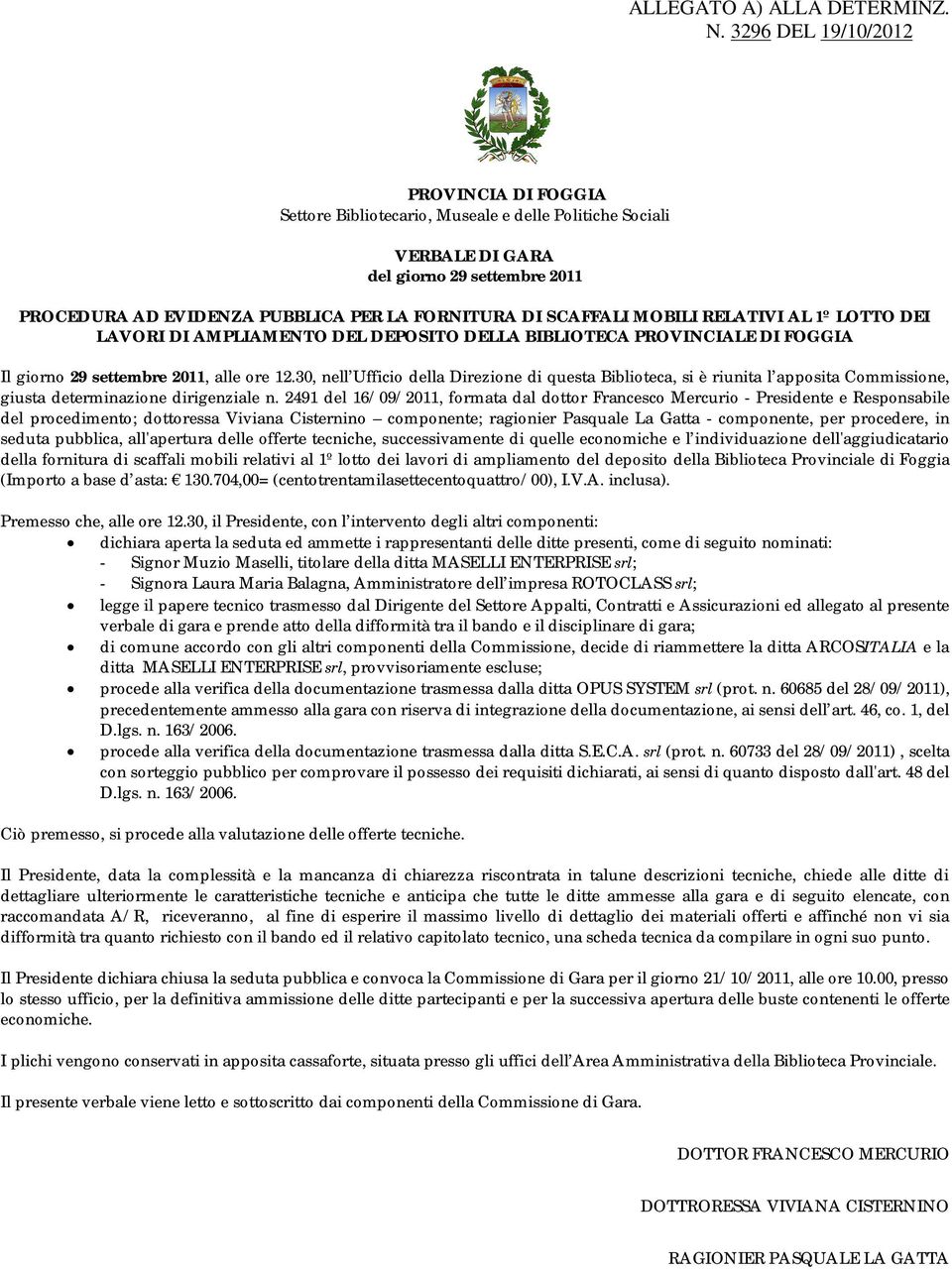 SCAFFALI MOBILI RELATIVI AL 1º LOTTO DEI LAVORI DI AMPLIAMENTO DEL DEPOSITO DELLA BIBLIOTECA PROVINCIALE DI FOGGIA Il giorno 29 settembre 2011, alle ore 12.