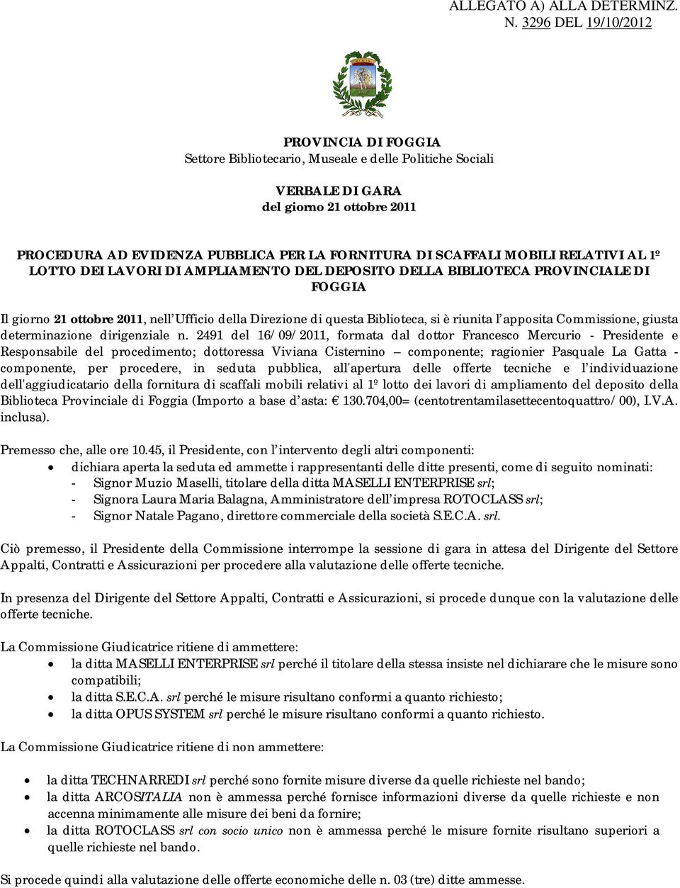 MOBILI RELATIVI AL 1º LOTTO DEI LAVORI DI AMPLIAMENTO DEL DEPOSITO DELLA BIBLIOTECA PROVINCIALE DI FOGGIA Il giorno 21 ottobre 2011, nell Ufficio della Direzione di questa Biblioteca, si è riunita l