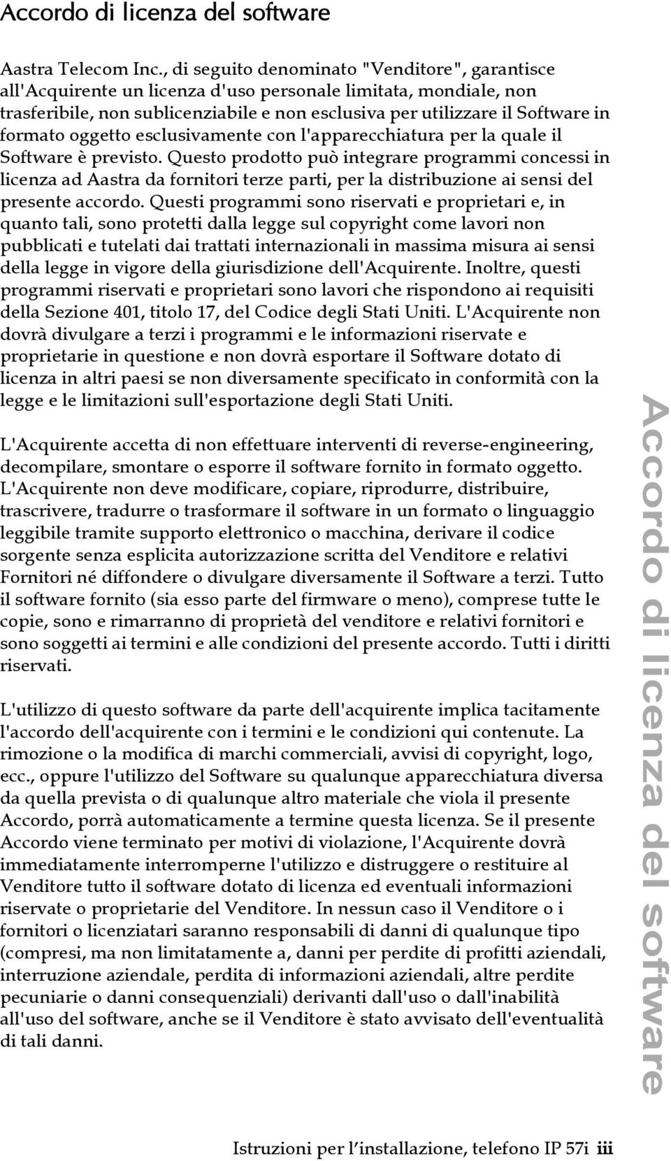 formato oggetto esclusivamente con l'apparecchiatura per la quale il Software è previsto.