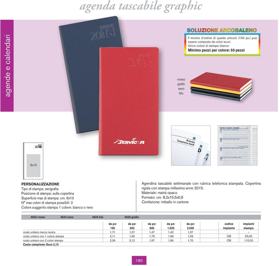 6x10 Colore suggerito stampa 1 colore: bianco o nero Agendina tascabile settimanale con rubrica telefonica stampata. Copertina rigida con stampa millesimo anno 2015.