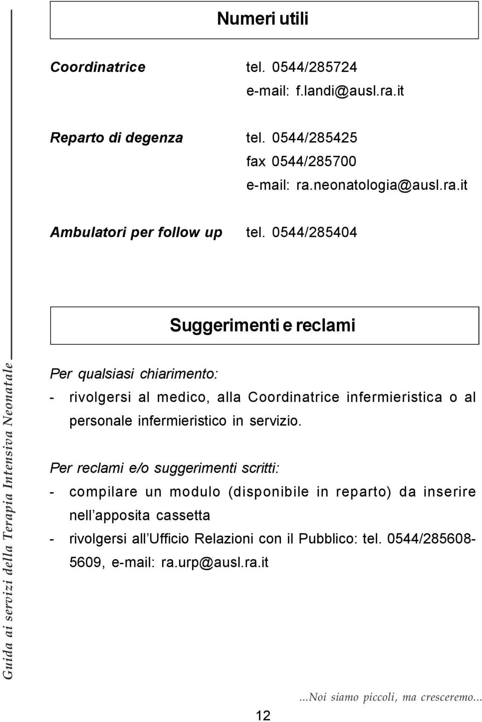 0544/285404 Suggerimenti e reclami Per qualsiasi chiarimento: - rivolgersi al medico, alla Coordinatrice infermieristica o al personale