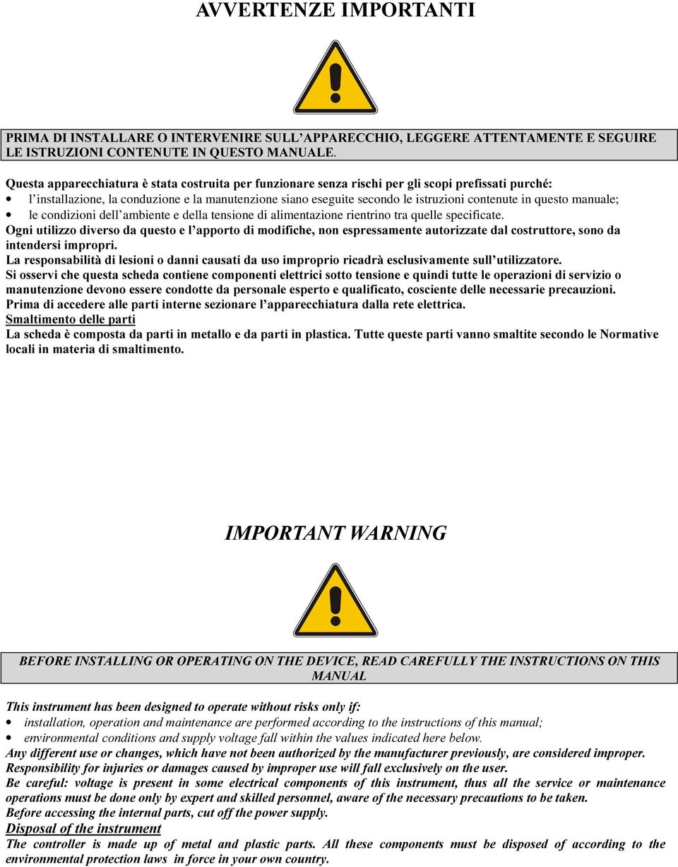 manuale; le condizioni dell ambiente e della tensione di alimentazione rientrino tra quelle specificate.