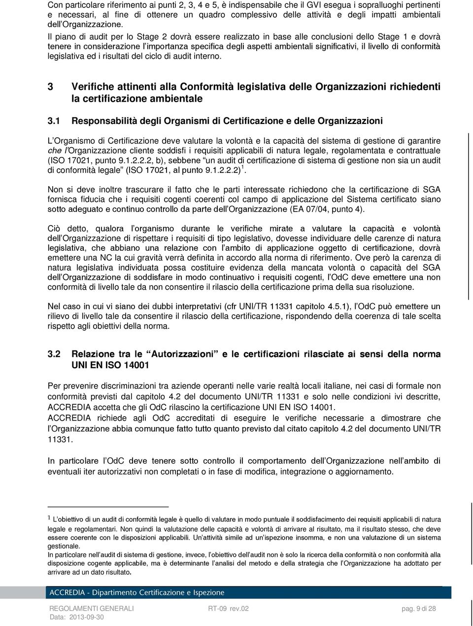 Il piano di audit per lo Stage 2 dovrà essere realizzato in base alle conclusioni dello Stage 1 e dovrà tenere in considerazione l importanza specifica degli aspetti ambientali significativi, il