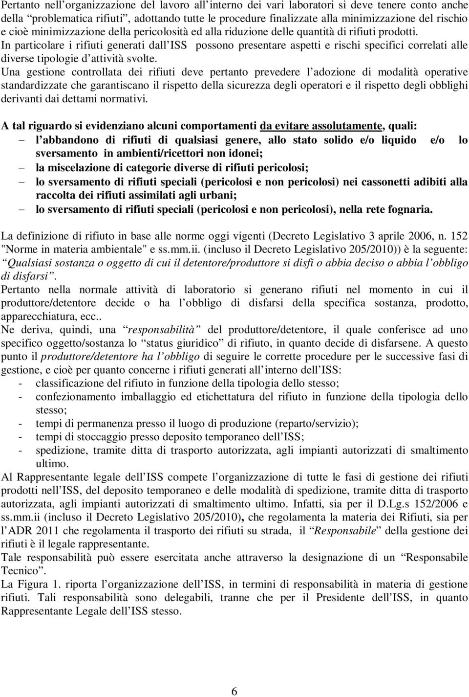 In particolare i rifiuti generati dall ISS possono presentare aspetti e rischi specifici correlati alle diverse tipologie d attività svolte.