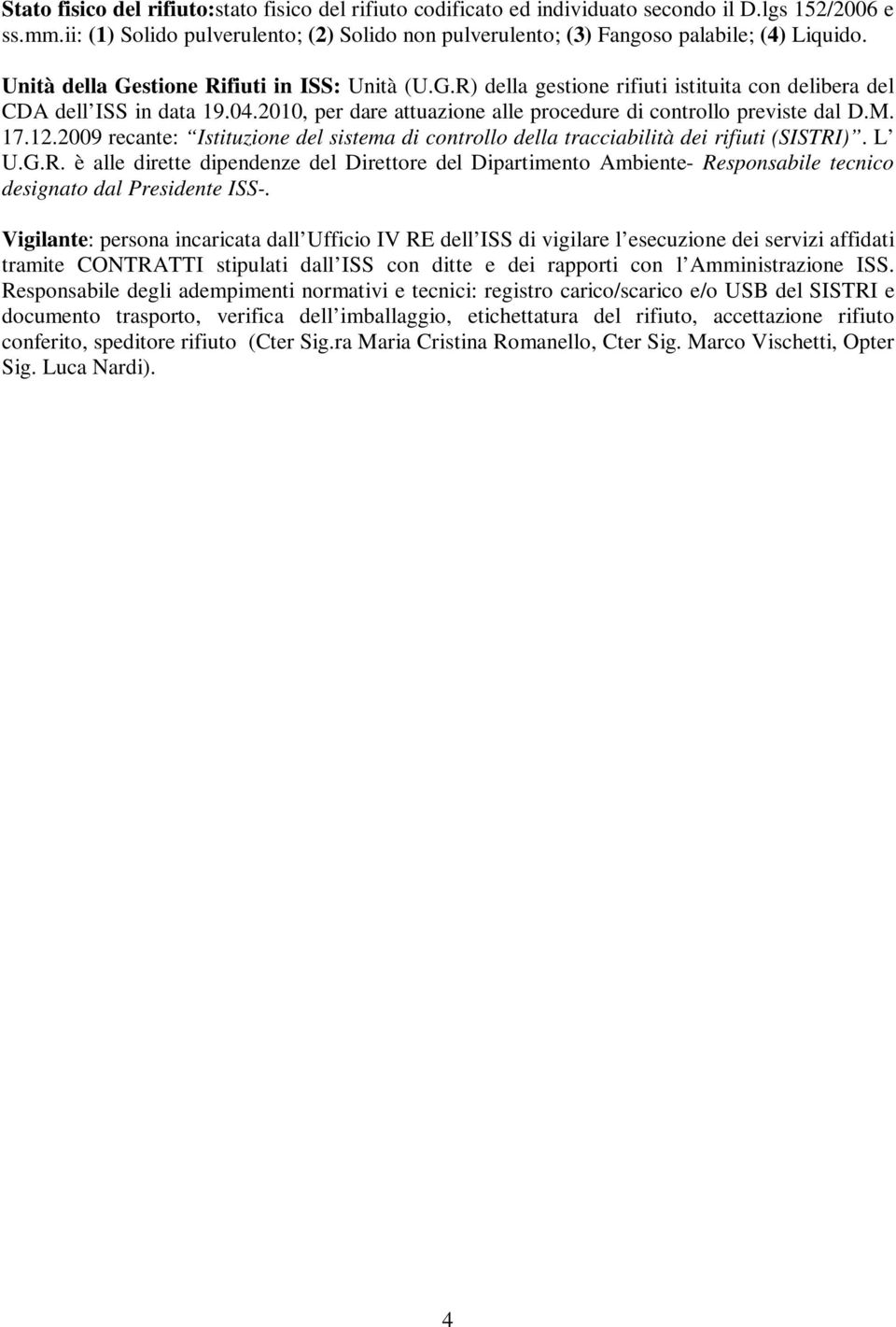 04.2010, per dare attuazione alle procedure di controllo previste dal D.M. 17.12.2009 recante: Istituzione del sistema di controllo della tracciabilità dei rifiuti (SISTRI