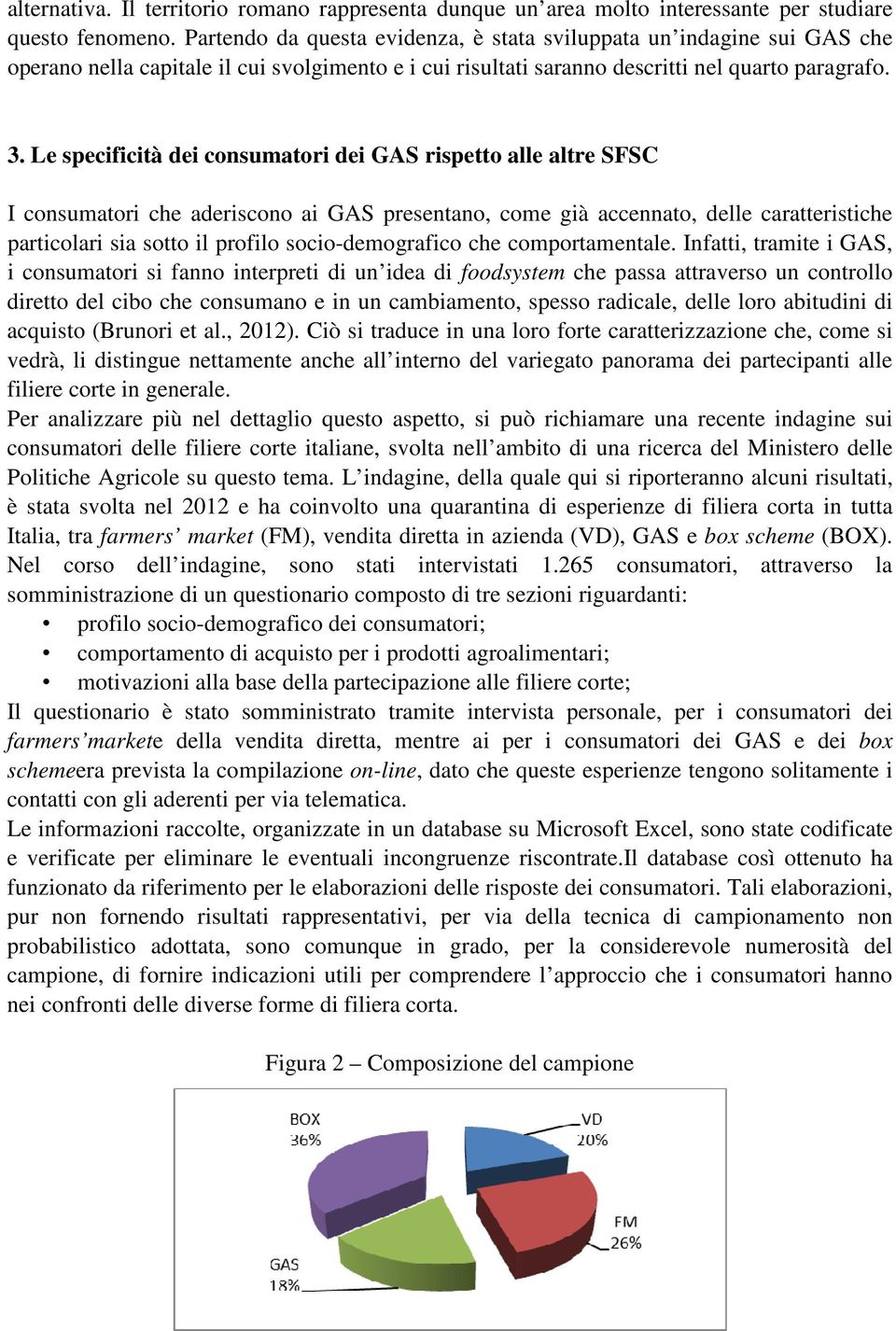 Le specificità dei consumatori dei GAS rispetto alle altre SFSC I consumatori che aderiscono ai GAS presentano, come già accennato, delle caratteristiche particolari sia sotto il profilo