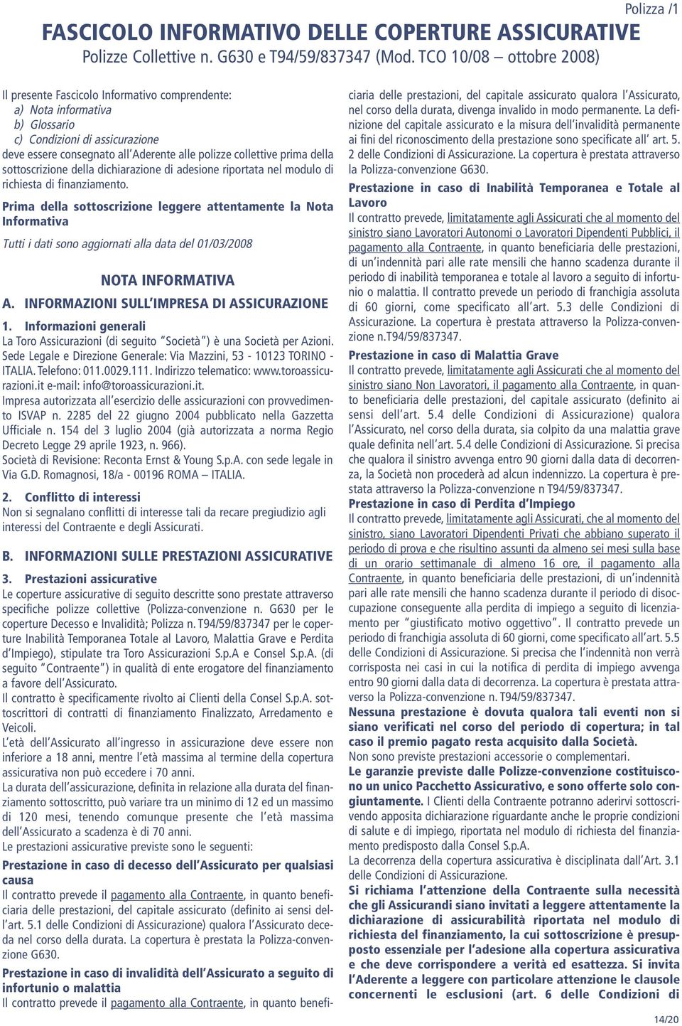 prima della sottoscrizione della dichiarazione di adesione riportata nel modulo di richiesta di finanziamento.