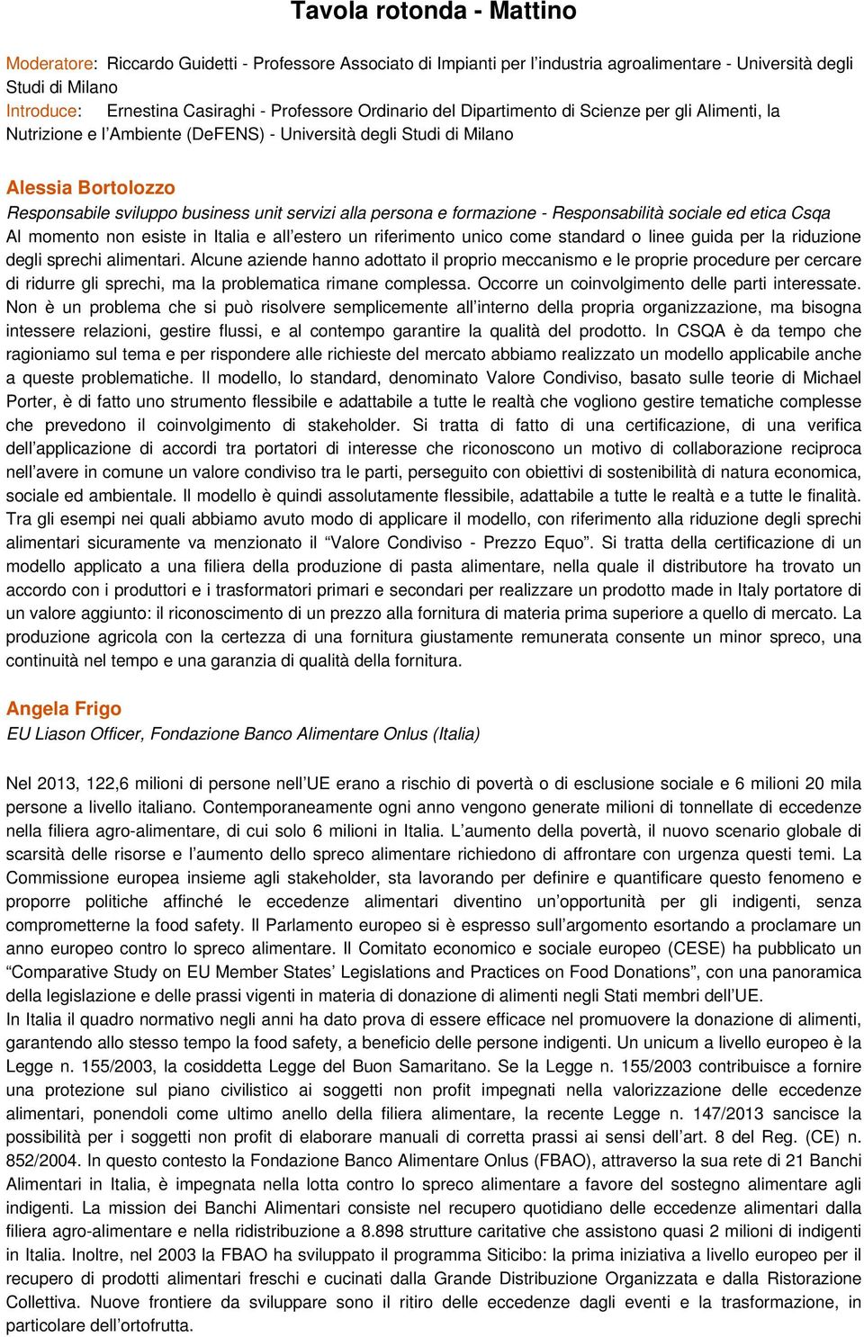 persona e formazione - Responsabilità sociale ed etica Csqa Al momento non esiste in Italia e all estero un riferimento unico come standard o linee guida per la riduzione degli sprechi alimentari.