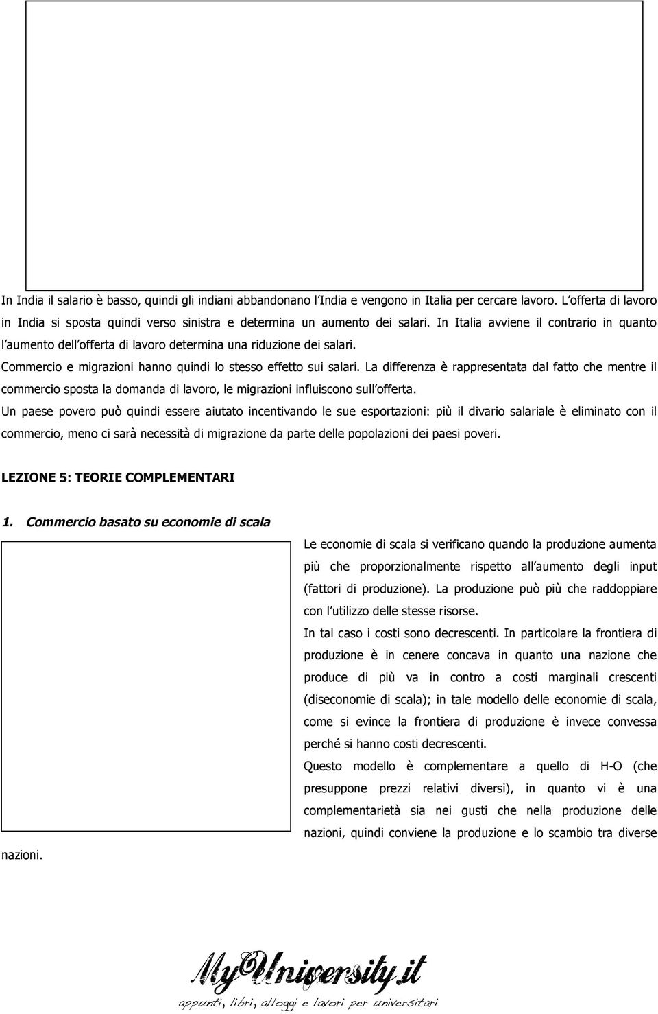 In Italia avviene il contrario in quanto l aumento dell offerta di lavoro determina una riduzione dei salari. Commercio e migrazioni hanno quindi lo stesso effetto sui salari.