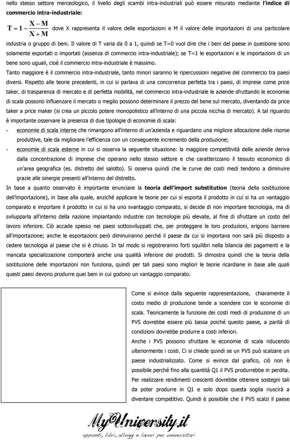 Il valore di T varia da 0 a 1, quindi se T=0 vuol dire che i beni del paese in questione sono solamente esportati o importati (assenza di commercio intra-industriale); se T=1 le esportazioni e le