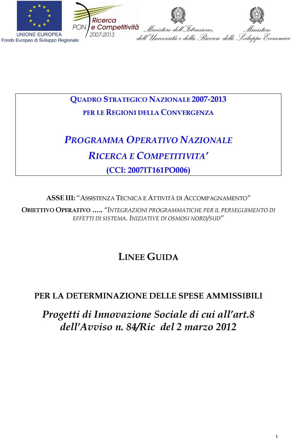 . INTEGRAZIONI PROGRAMMATICHE PER IL PERSEGUIMENTO DI EFFETTI DI SISTEMA.