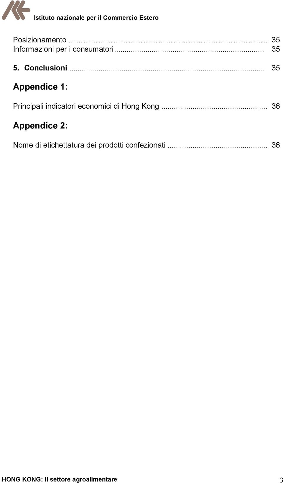 .. 35 Appendice 1: Principali indicatori economici di Hong Kong.