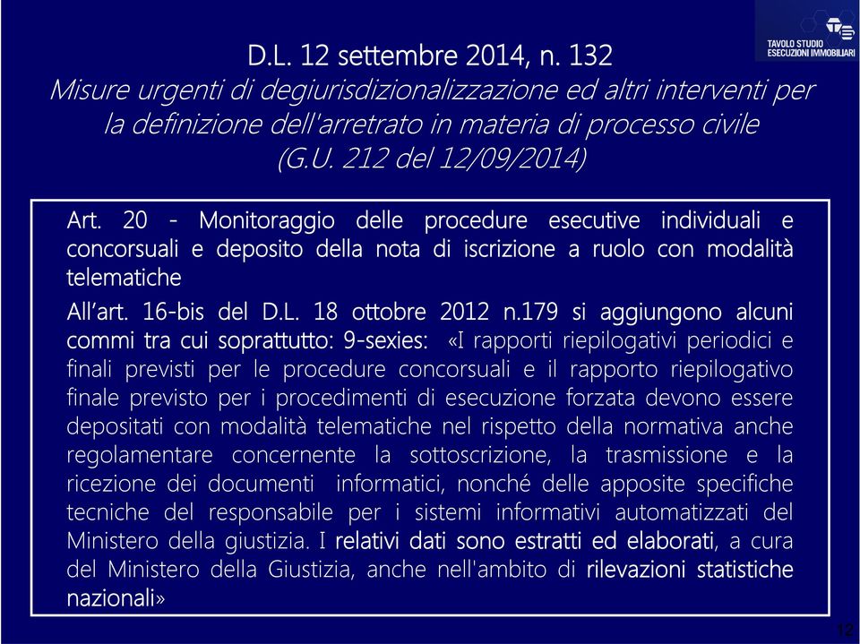 179 si aggiungono alcuni commi tra cui soprattutto: 9-sexies: «I rapporti riepilogativi periodici e finali previsti per le procedure concorsuali e il rapporto riepilogativo finale previsto per i