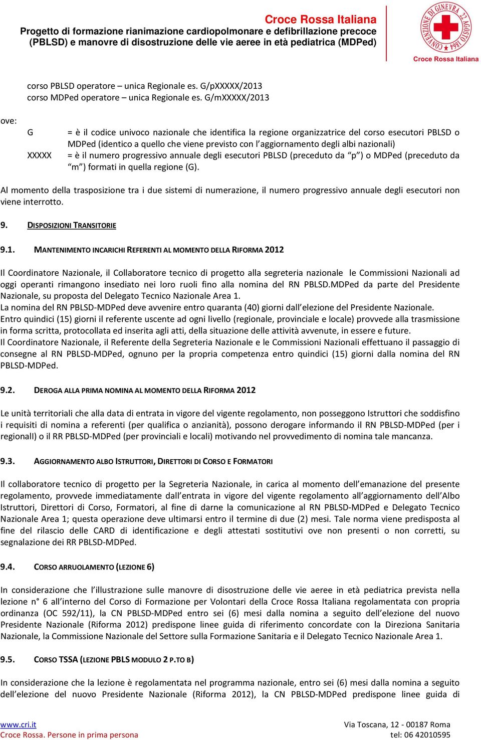 nazionali) XXXXX = è il numero progressivo annuale degli esecutori PBLSD (preceduto da p ) o MDPed (preceduto da m ) formati in quella regione (G).