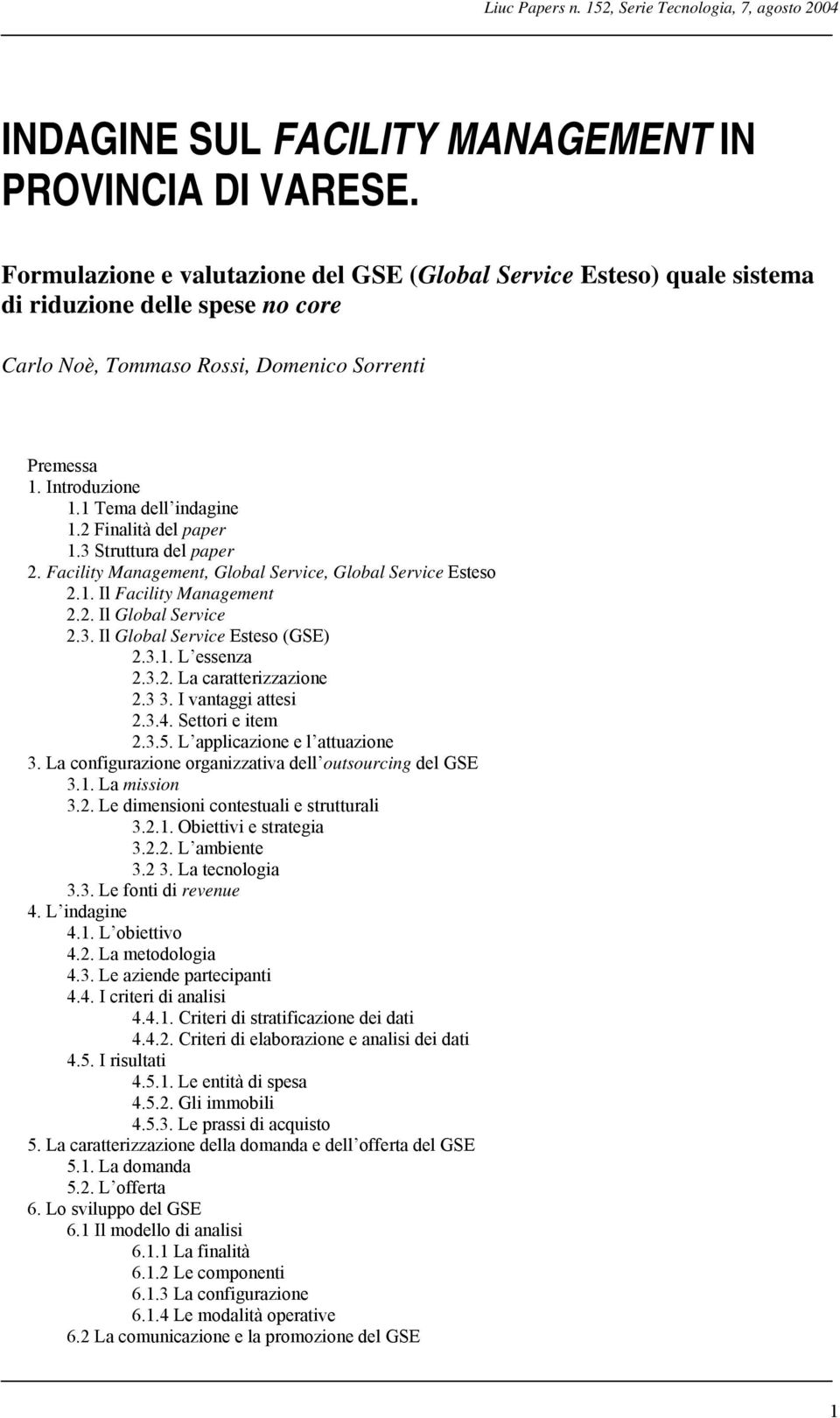 2 Finalità del paper 1.3 Struttura del paper 2. Facility Management, Global Service, Global Service Esteso 2.1. Il Facility Management 2.2. Il Global Service 2.3. Il Global Service Esteso (GSE) 2.3.1. L essenza 2.