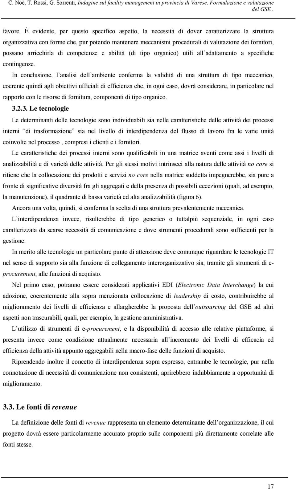 possano arricchirla di competenze e abilità (di tipo organico) utili all adattamento a specifiche contingenze.