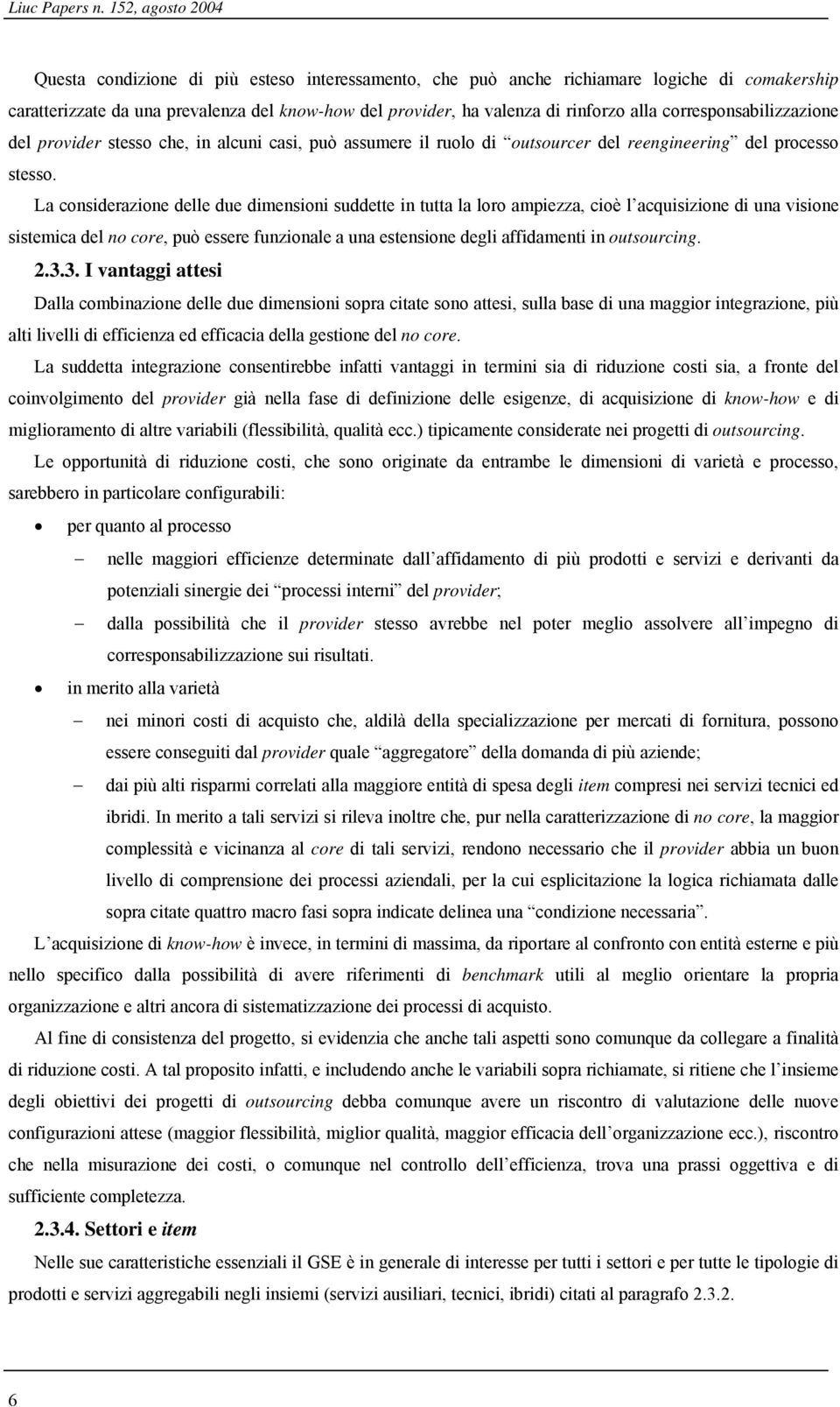 alla corresponsabilizzazione del provider stesso che, in alcuni casi, può assumere il ruolo di outsourcer del reengineering del processo stesso.