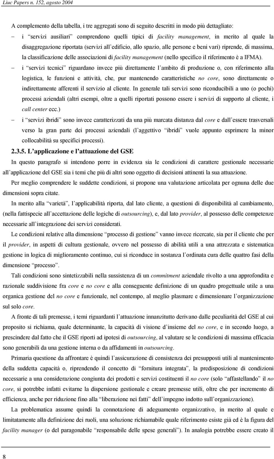 quale la disaggregazione riportata (servizi all edificio, allo spazio, alle persone e beni vari) riprende, di massima, la classificazione delle associazioni di facility management (nello specifico il