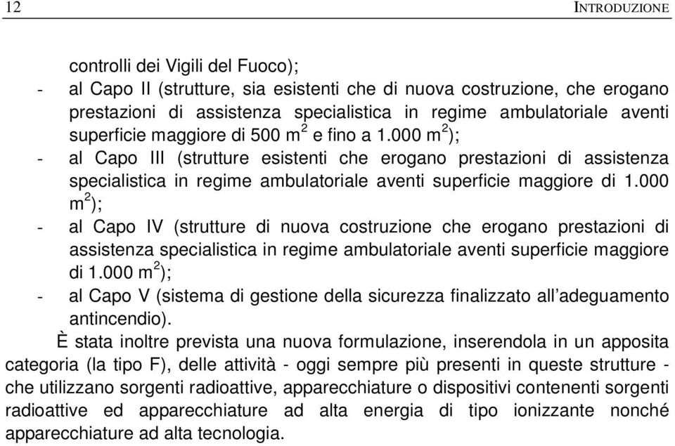 000 m 2 ); - al Capo IV (strutture di nuova costruzione che erogano prestazioni di assistenza specialistica in regime ambulatoriale aventi superficie maggiore di 1.