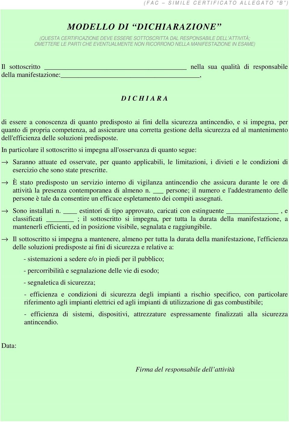 fini della sicurezza antincendio, e si impegna, per quanto di propria competenza, ad assicurare una corretta gestione della sicurezza ed al mantenimento dell'efficienza delle soluzioni predisposte.