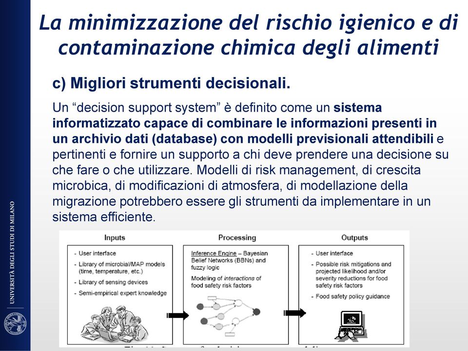 con modelli previsionali attendibili e pertinenti e fornire un supporto a chi deve prendere una decisione su che fare o che utilizzare.