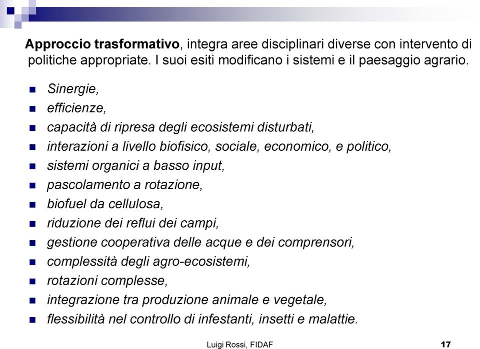 basso input, pascolamento a rotazione, biofuel da cellulosa, riduzione dei reflui dei campi, gestione cooperativa delle acque e dei comprensori, complessità