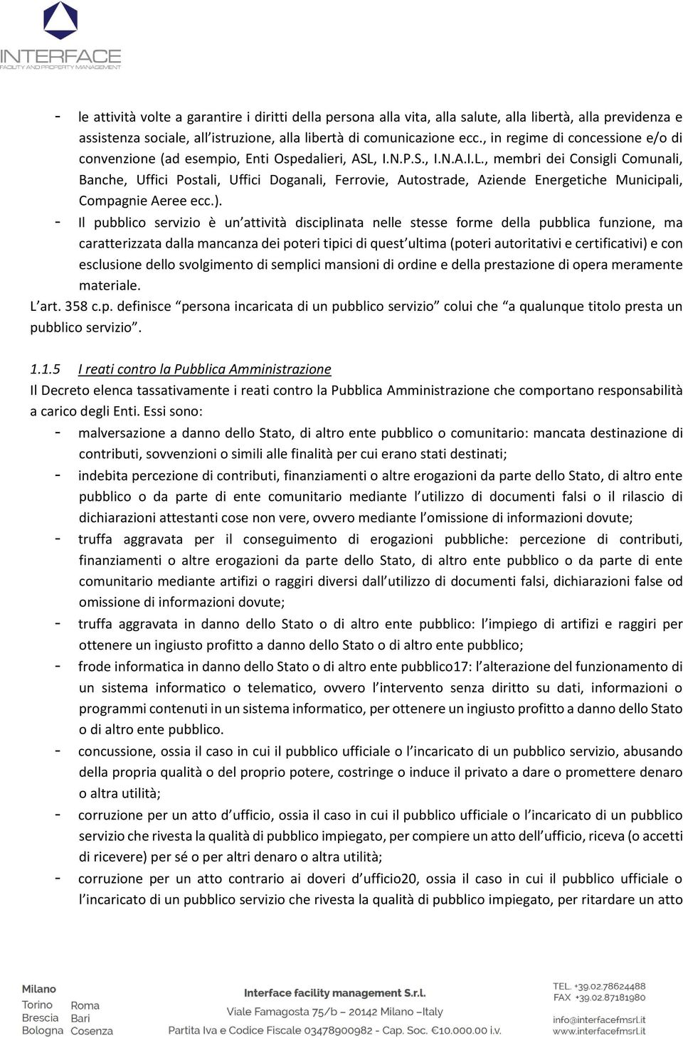 I.N.P.S., I.N.A.I.L., membri dei Consigli Comunali, Banche, Uffici Postali, Uffici Doganali, Ferrovie, Autostrade, Aziende Energetiche Municipali, Compagnie Aeree ecc.).