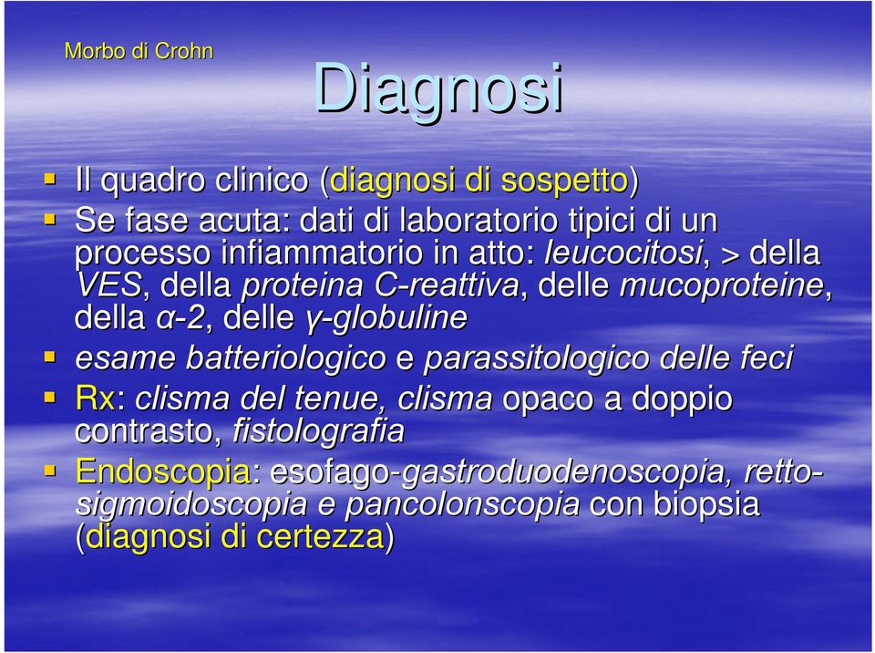 γ-globuline esame batteriologico e parassitologico delle feci Rx: clisma del tenue, clisma opaco a doppio contrasto,