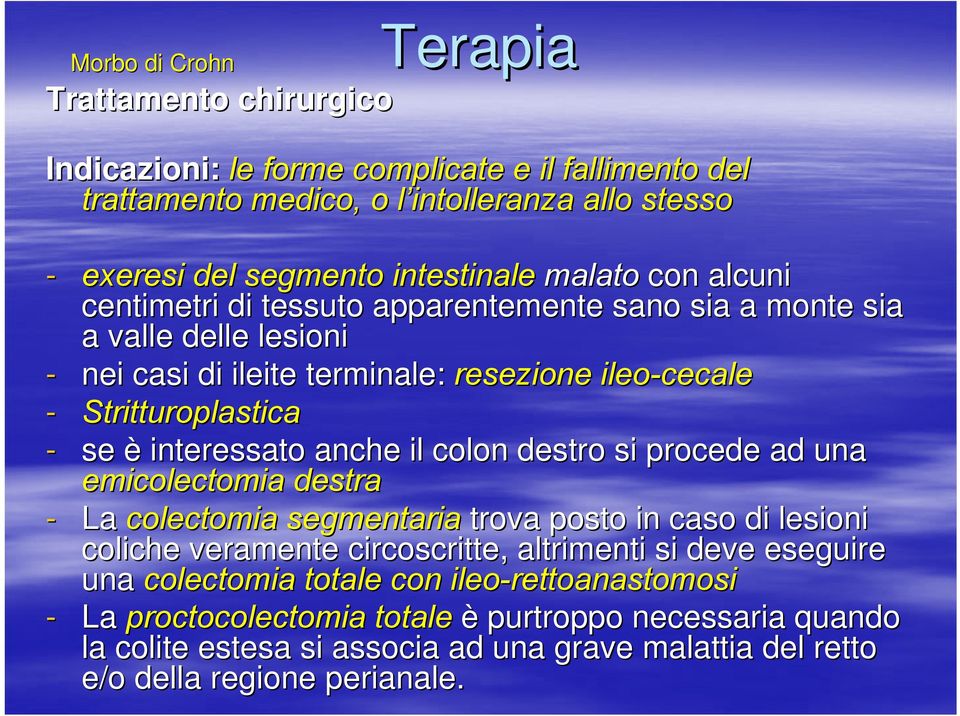 interessato anche il colon destro si procede ad una emicolectomia destra - La colectomia segmentaria trova posto in caso di lesioni coliche veramente circoscritte, altrimenti si deve