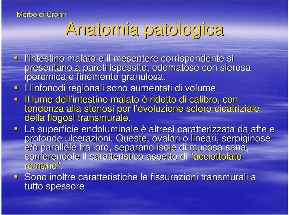 cicatriziale della flogosi transmurale. La superficie endoluminale è altresì caratterizzata da afte e profonde ulcerazioni.