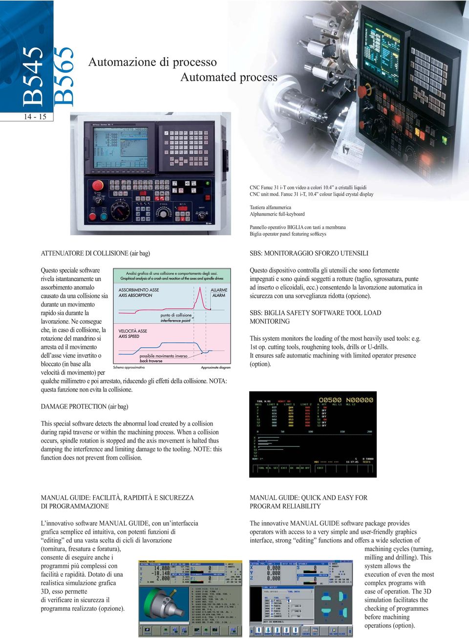 bag) Questo speciale software rivela istantaneamente un assorbimento anomalo causato da una collisione sia durante un movimento rapido sia durante la lavorazione.