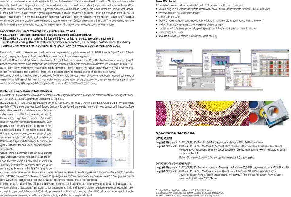 Attraverso l'utilizzo di un semplice browser è possibile accedere ai database Board senza dover installare ulteriori web-server.