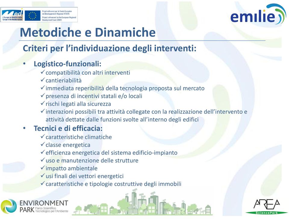 dell intervento e attività dettate dalle funzioni svolte all interno degli edifici Tecnici e di efficacia: caratteristiche climatiche classe energetica efficienza