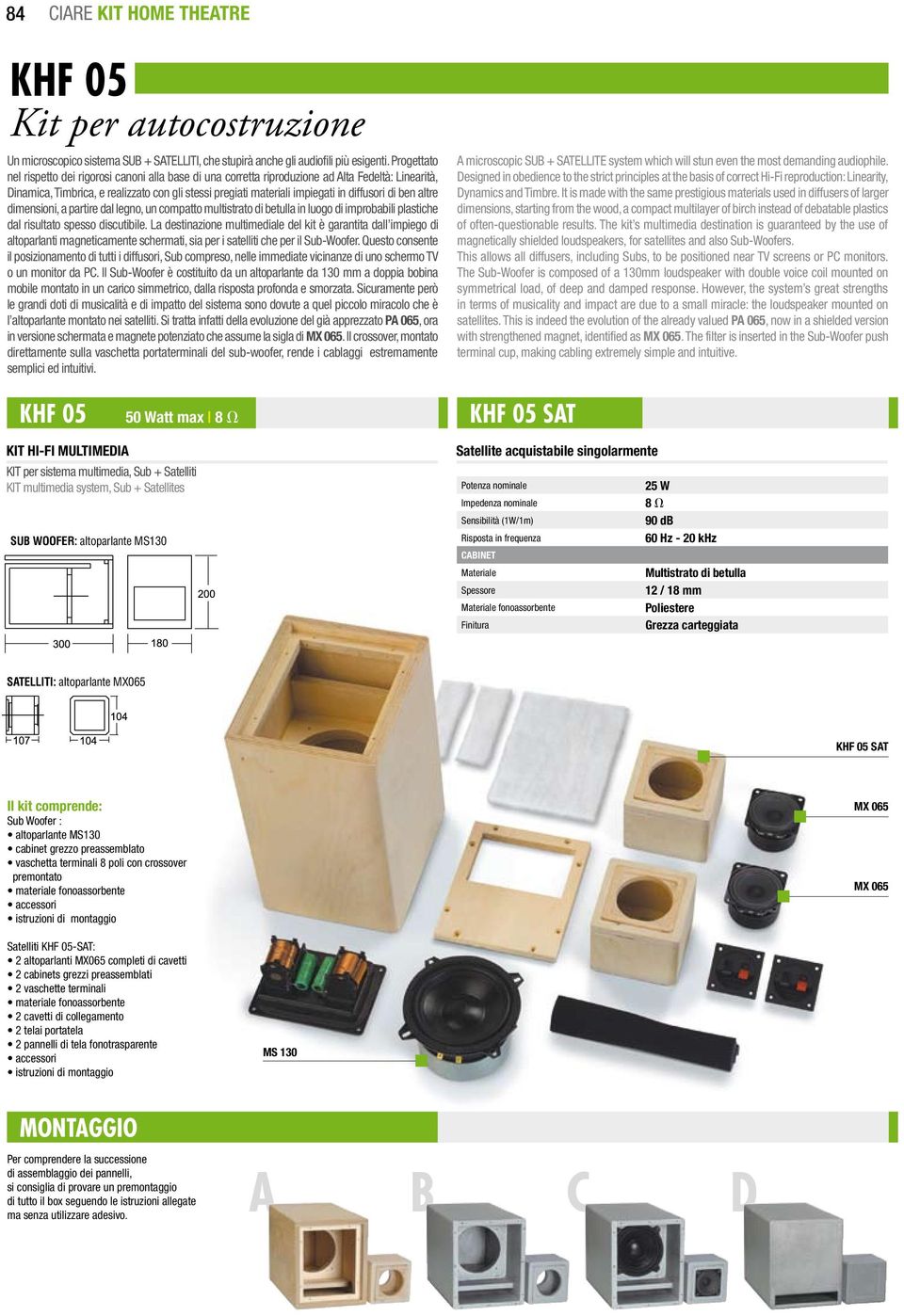 diffusori di ben altre dimensioni, a partire dal legno, un compatto multistrato di betulla in luogo di improbabili plastiche dal risultato spesso discutibile.