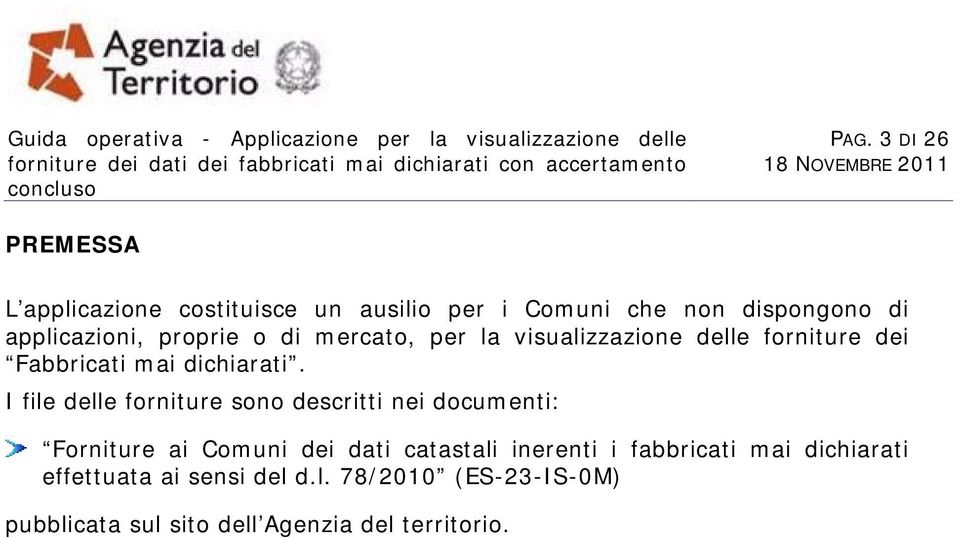 I file delle forniture sono descritti nei documenti: Forniture ai Comuni dei dati catastali inerenti i